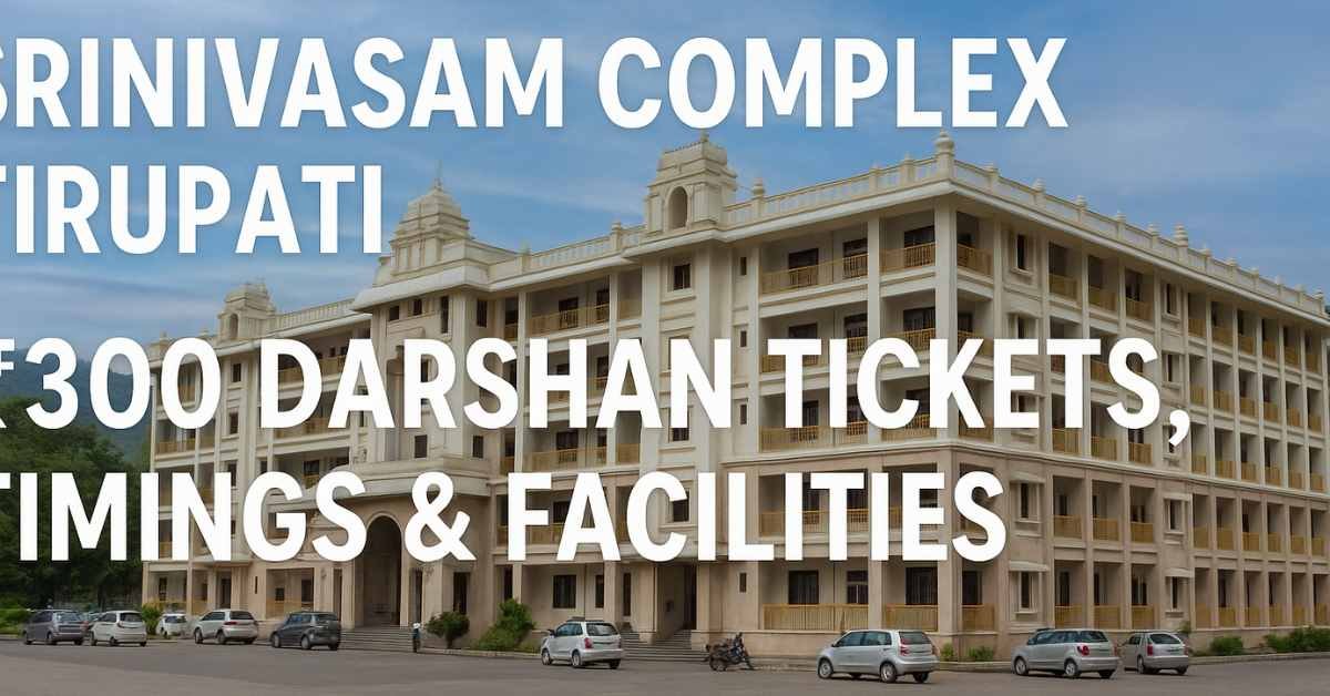 Srinivasam Complex Tirupati building with ₹300 Darshan ticket guide, timings, and facilities information